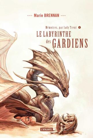 <i>Le labyrinthe des gardiens (In the Labyrinth of Drakes)</i>, <i>Mémoires, par lady Trent, 4 (The Memoirs of Lady Trent)</i>, by Marie Brennan (2018)